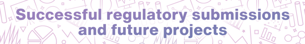 Successful regulatory submissions and future projects