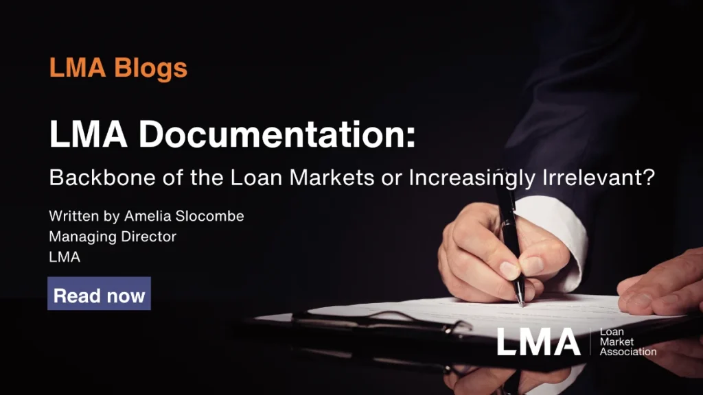 LMA Documentation - Backbone of the Loan Markets or increasingly irrelevant?